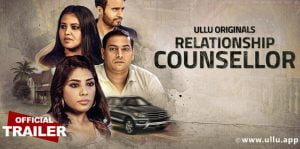 Ullu App Relationship Counsellor All Episodes Watch Online Cast And Crew